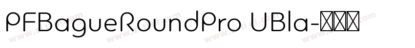 PFBagueRoundPro UBla字体转换